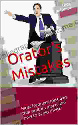 Orator S Mistakes: Most Frequent Mistakes That Orators Make And How To Avoid Them?