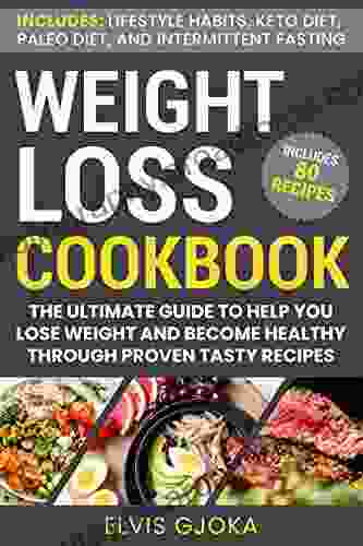 Weight Loss CookBook: Keto Diet Paleo Diet Intermittent Fasting And 80 Tasty Recipes: The Ultimate Guide To Help You Lose Weight And Become Healthy Through Proven Tasty Recipes