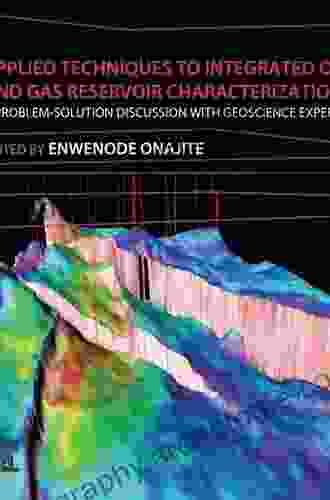 Applied Techniques to Integrated Oil and Gas Reservoir Characterization: A Problem Solution Discussion with Geoscience Experts