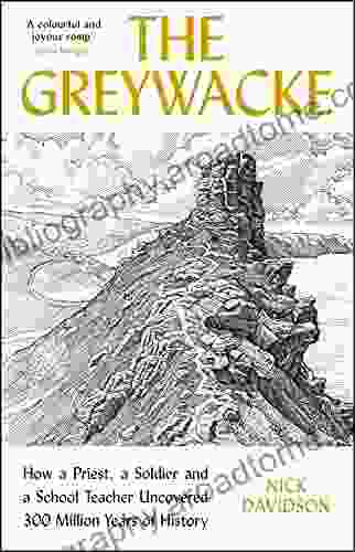 The Greywacke: How A Priest A Soldier And A School Teacher Uncovered 300 Million Years Of History