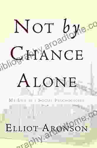 Not By Chance Alone: My Life As A Social Psychologist