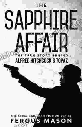 The Sapphire Affair: The True Story Behind Alfred Hitchcock S Topaz (Stranger Than Fiction 4)