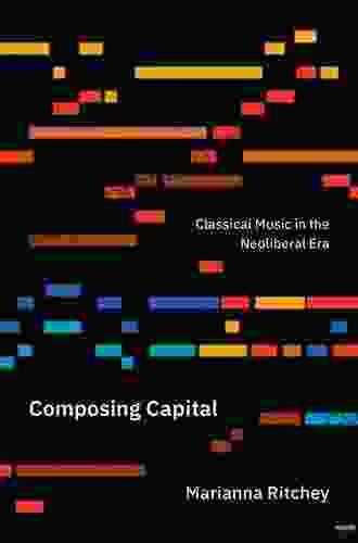 Composing Capital: Classical Music In The Neoliberal Era