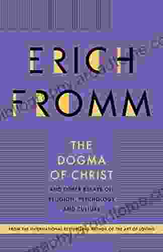 The Dogma Of Christ: And Other Essays On Religion Psychology And Culture