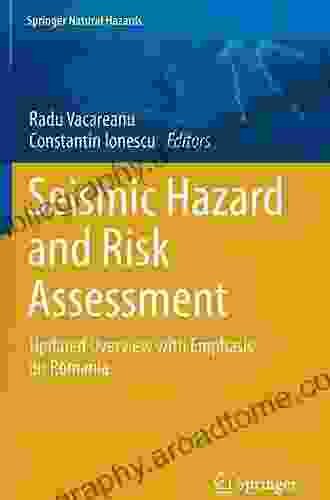 Seismic Hazard And Risk Assessment: Updated Overview With Emphasis On Romania (Springer Natural Hazards)