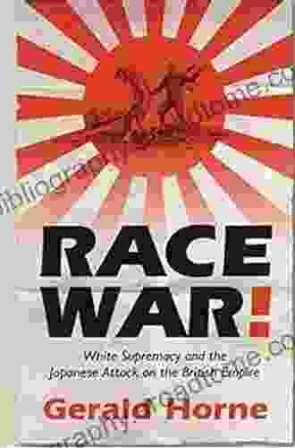 Race War : White Supremacy and the Japanese Attack on the British Empire