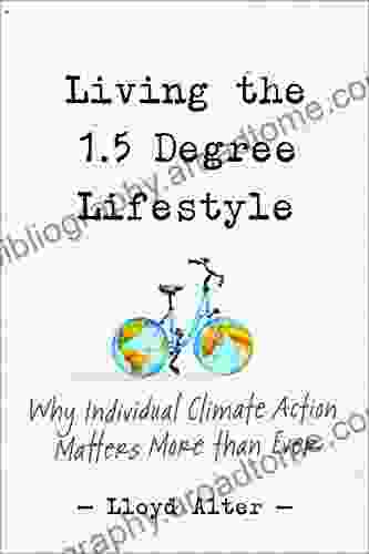 Living The 1 5 Degree Lifestyle: Why Individual Climate Action Matters More Than Ever