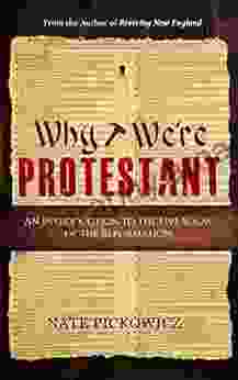 Why We Re Protestant: An Introduction To The Five Solas Of The Reformation