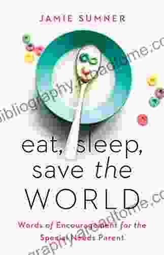 Eat Sleep Save The World: Words Of Encouragement For The Special Needs Parent