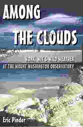 Among The Clouds: Work Wit Wild Weather At The Mount Washington Observatory