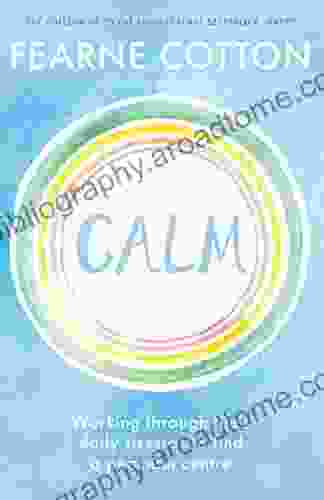 Calm: Working through life s daily stresses to find a peaceful centre