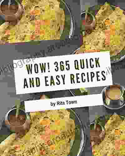 Wow 365 Quick And Easy Recipes: The Highest Rated Quick And Easy Cookbook You Should Read