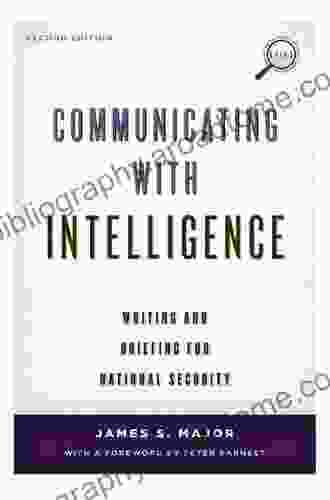 Communicating With Intelligence: Writing And Briefing In The Intelligence And National Security Communities (Security And Professional Intelligence Education 1)