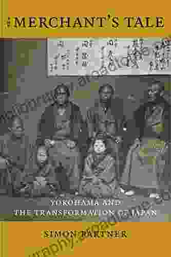 The Merchant S Tale: Yokohama And The Transformation Of Japan (Asia Perspectives: History Society And Culture)