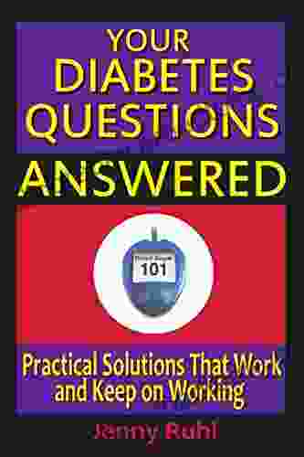 Your Diabetes Questions Answered: Practical Solutions That Work And Keep On Working (Blood Sugar 101 Library 2)