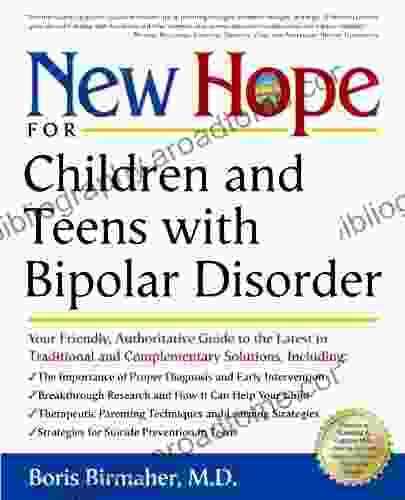 New Hope For Children And Teens With Bipolar Disorder: Your Friendly Authoritative Guide To The Latest In Traditional And Complementar Y Solutions